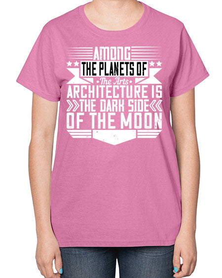Among the planets of the arts architecture is the dark side of the moon Style 43# - architect-  Ladies T-Shirt