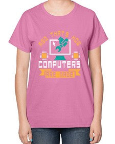 And thats how computers are made 43# - computer-  Ladies T-Shirt