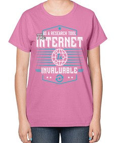 As a research tool the internet is invaluable 33# - internet-  Ladies T-Shirt