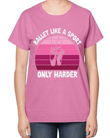 Ballet like a sport only ballet 74# - ballet-  Ladies T-Shirt