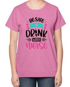 Be Safe Drink With a Nurse Style Style 601# - nurse-  Ladies T-Shirt