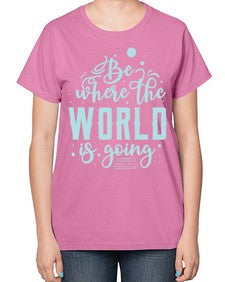 Be Where the World is Going 26# - internet-  Ladies T-Shirt