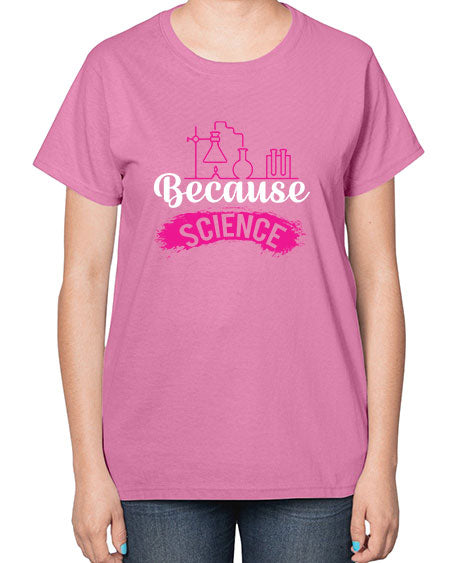 Because Science 281# - general science-  Ladies T-Shirt