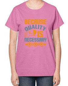 Because quality is Necessary Style 65# - cleaner-  Ladies T-Shirt