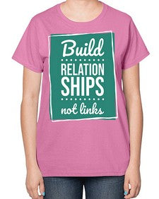 Build Relationships Not Links 24# - internet-  Ladies T-Shirt