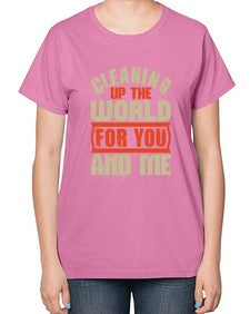Cleaning up the world for you and me Style 97# - cleaner-  Ladies T-Shirt
