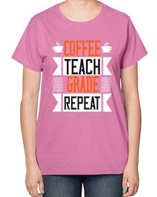 Coffee Teach Grade Repeat Style 670# - teacher-  Ladies T-Shirt