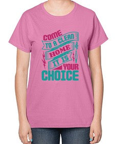 Come clean a home it is your choice Style 107# - cleaner-  Ladies T-Shirt