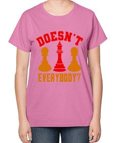 Doesnt everybody 74# - chess-  Ladies T-Shirt