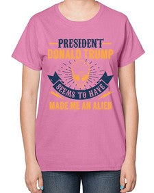 Donal trump made me an alien 51# - ufo-  Ladies T-Shirt