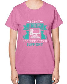 Dont worry im from tech support 50# - computer-  Ladies T-Shirt