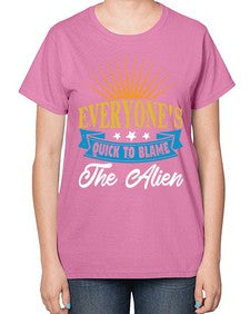Everyones quick to blame the alien 54# - ufo-  Ladies T-Shirt
