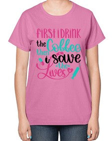 First I Drink The Coffe Style Style 798# - nurse-  Ladies T-Shirt