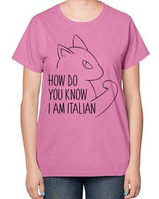 How Do You Know I am Italian - cats-  Ladies T-Shirt
