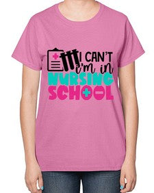 I Cant Im In Nursing School Style Style 873# - nurse-  Ladies T-Shirt