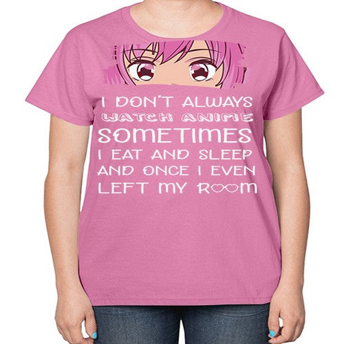 I Dont Always Watch Anime Anime 237# - anime-  Ladies T-Shirt