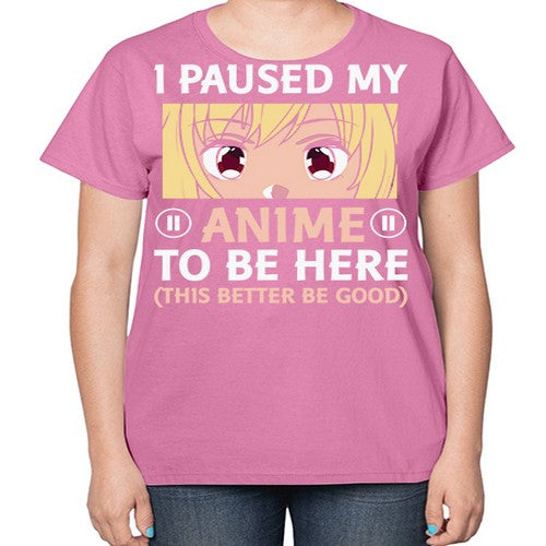 I Paused My Anime To 242# - anime-  Ladies T-Shirt