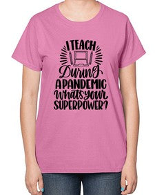 I Teach During A Pandemic Style 924# - teacher-  Ladies T-Shirt