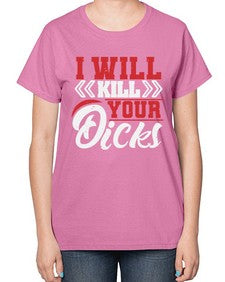 I WILL KILL YOUR DICKS 26# - video games-  Ladies T-Shirt