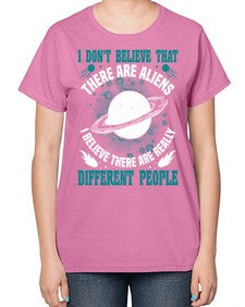 I dont belive that there are aliens 8# - ufo-  Ladies T-Shirt