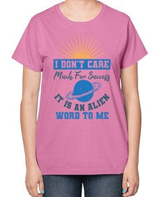 I dont care much for success it is an alien word 9# - ufo-  Ladies T-Shirt