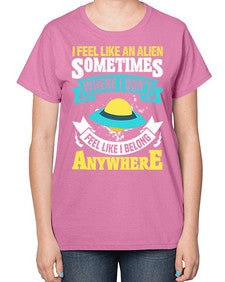 I feel like an alien sometimes where i dont belong 11# - ufo-  Ladies T-Shirt
