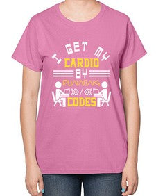 I get my cardio by running codes 41# - computer-  Ladies T-Shirt
