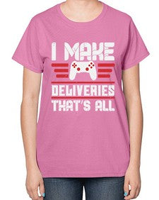 I make deliveries Thats all 23# - video games-  Ladies T-Shirt
