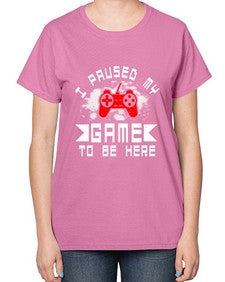 I paused my game to be here 54# - computer-  Ladies T-Shirt