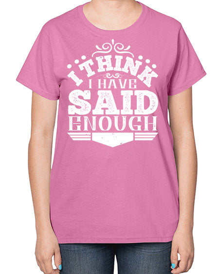 I think I have said enough Style 210# - architect-  Ladies T-Shirt