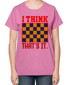 I think thats it 110# - chess-  Ladies T-Shirt