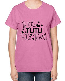 If the tutu fits twirl 136# - ballet-  Ladies T-Shirt