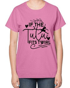If the tutu fits twirl 139# - ballet-  Ladies T-Shirt