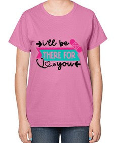 Ill Be There For You Style Style 951# - nurse-  Ladies T-Shirt