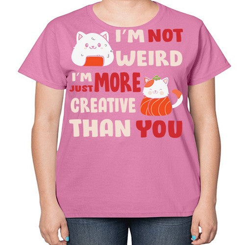 Im Not Weird Im Just More Creative 249# - anime-  Ladies T-Shirt