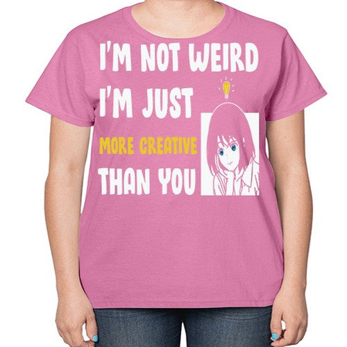 Im Not Weird Just MoreCreative Anime 250# - anime-  Ladies T-Shirt
