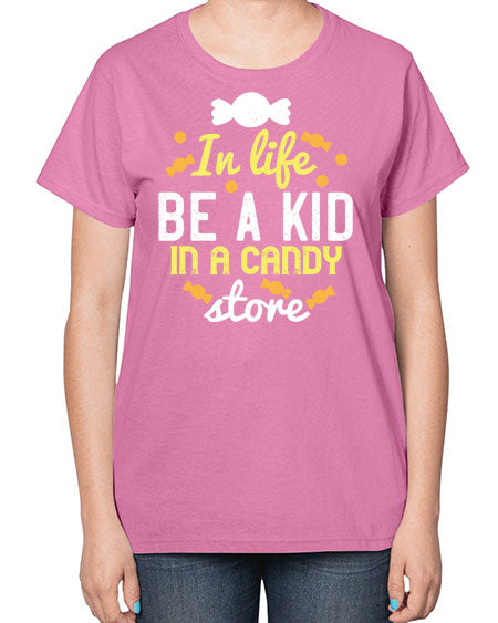 In life be a kid in a candy store Style 122# - kids-  Ladies T-Shirt