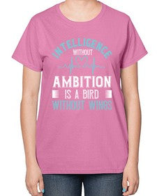 Intelligence without ambition is a bird without wings Style 243# - nurse-  Ladies T-Shirt