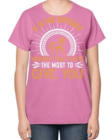 It is the difficult horses that have the most to give you Style 35# - horse-  Ladies T-Shirt