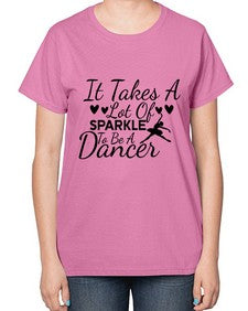 It takes a lot of sparkle to be a dancer 146# - ballet-  Ladies T-Shirt