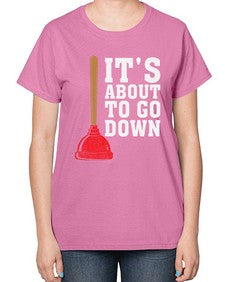 Its About To Go Down Plumber1005# - plumber-  Ladies T-Shirt