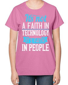Its not a faith in technology Its faith in people 62# - internet-  Ladies T-Shirt
