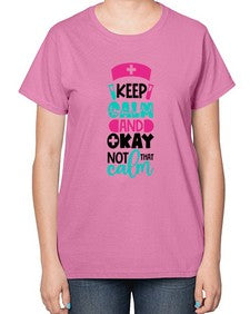 Keep Calm And Okay Not That Calm Style Style 1021# - nurse-  Ladies T-Shirt