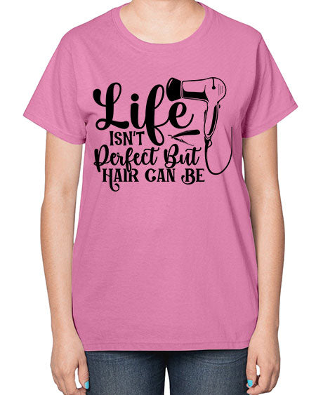 Life Isnt Perfect But Hair Can Be 1054# - hairdresser-  Ladies T-Shirt