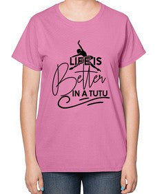 Life is better in a tutu 152# - ballet-  Ladies T-Shirt