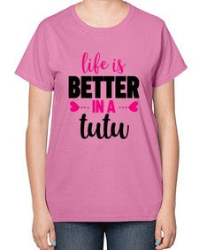 Life is better in a tutu 153# - ballet-  Ladies T-Shirt