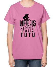 Life is better in a tutu 154# - ballet-  Ladies T-Shirt