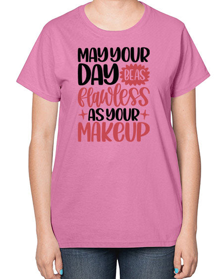 May Your Day Be As Flawless As Your Makeup Style 37# -makeup  Ladies T-Shirt