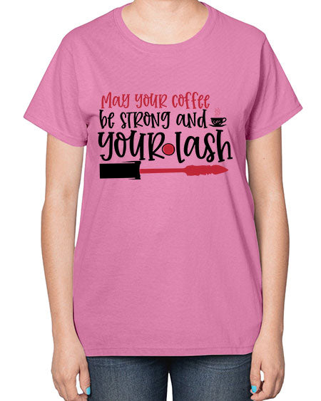 May your coffee be strong and your lash design Style 222# -makeup  Ladies T-Shirt