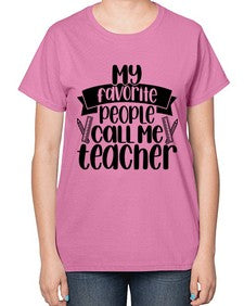 My Favorite People Call Me Style 1105# - teacher-  Ladies T-Shirt